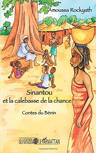 Sinantou et la calebasse de la chance : contes du Bénin