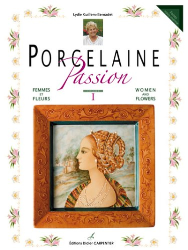 Porcelaine passion. Vol. 1. Femmes et fleurs. Women and flowers