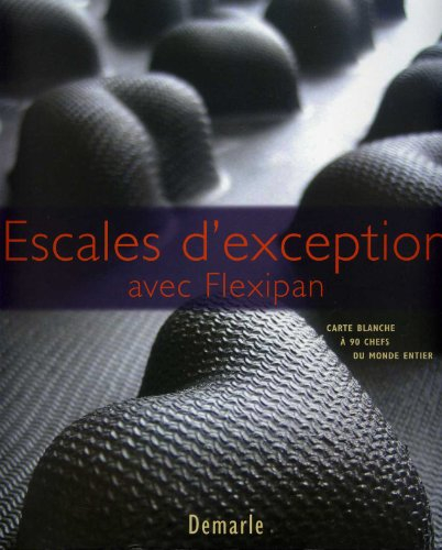 escales d'exceprion avec flexipan carte blanche a' 90 chefs du monde entier