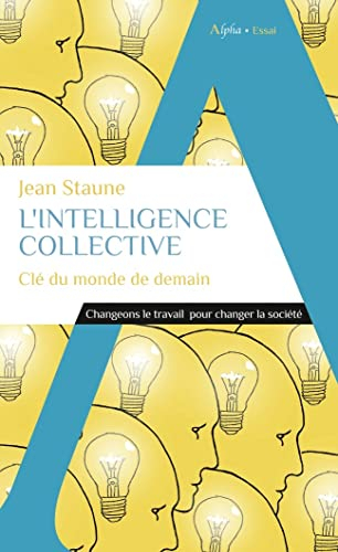 L'intelligence collective, clé du monde de demain : changeons le travail pour changer la société