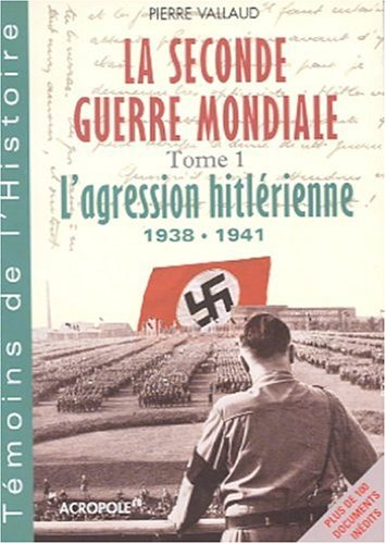 La Seconde Guerre mondiale. Vol. 1. L'agression hitlérienne, 1938-1941 : de la Pologne à la guerre d