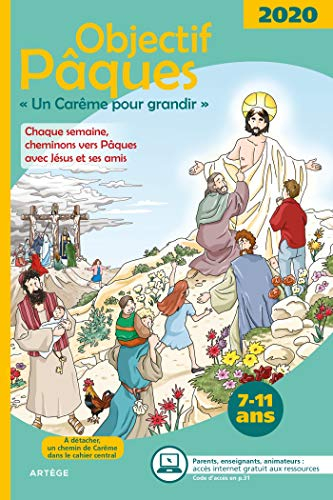 Objectif Pâques 2020 : un carême pour grandir : chaque semaine, cheminons vers Pâques avec Jésus et 