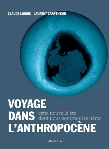 Voyage dans l'anthropocène : cette nouvelle ère dont nous sommes les héros