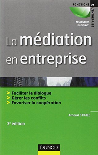 La médiation en entreprise : faciliter le dialogue, gérer les conflits, favoriser la coopération