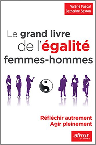 Le grand livre de l'égalité femmes-hommes : réfléchir autrement, agir pleinement