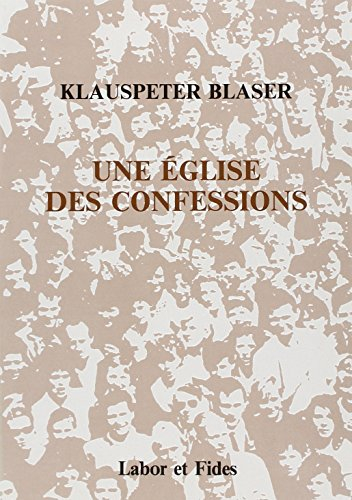 Une Eglise, des confessions : leur unité et désunion, leurs doctrines et pratiques, tableaux compara