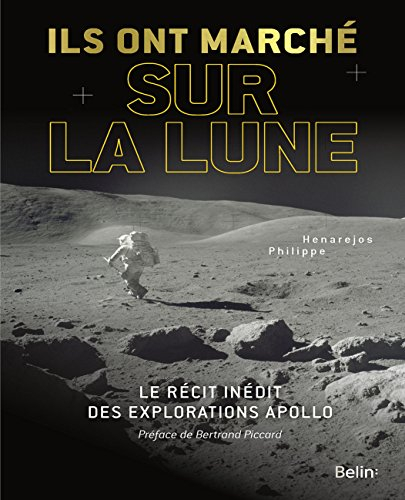 Ils ont marché sur la Lune : le récit inédit des explorations Apollo