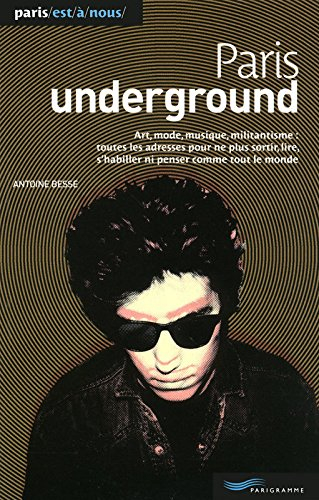 Paris underground : art, mode, musique, militantisme : toutes les adresses pour ne plus sortir, lire