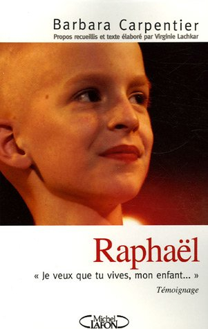 Raphaël : je veux que tu vives, mon enfant... : témoignage