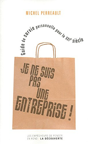 Je ne suis pas une entreprise ! : guide de survie personnelle pour le XXIe siècle