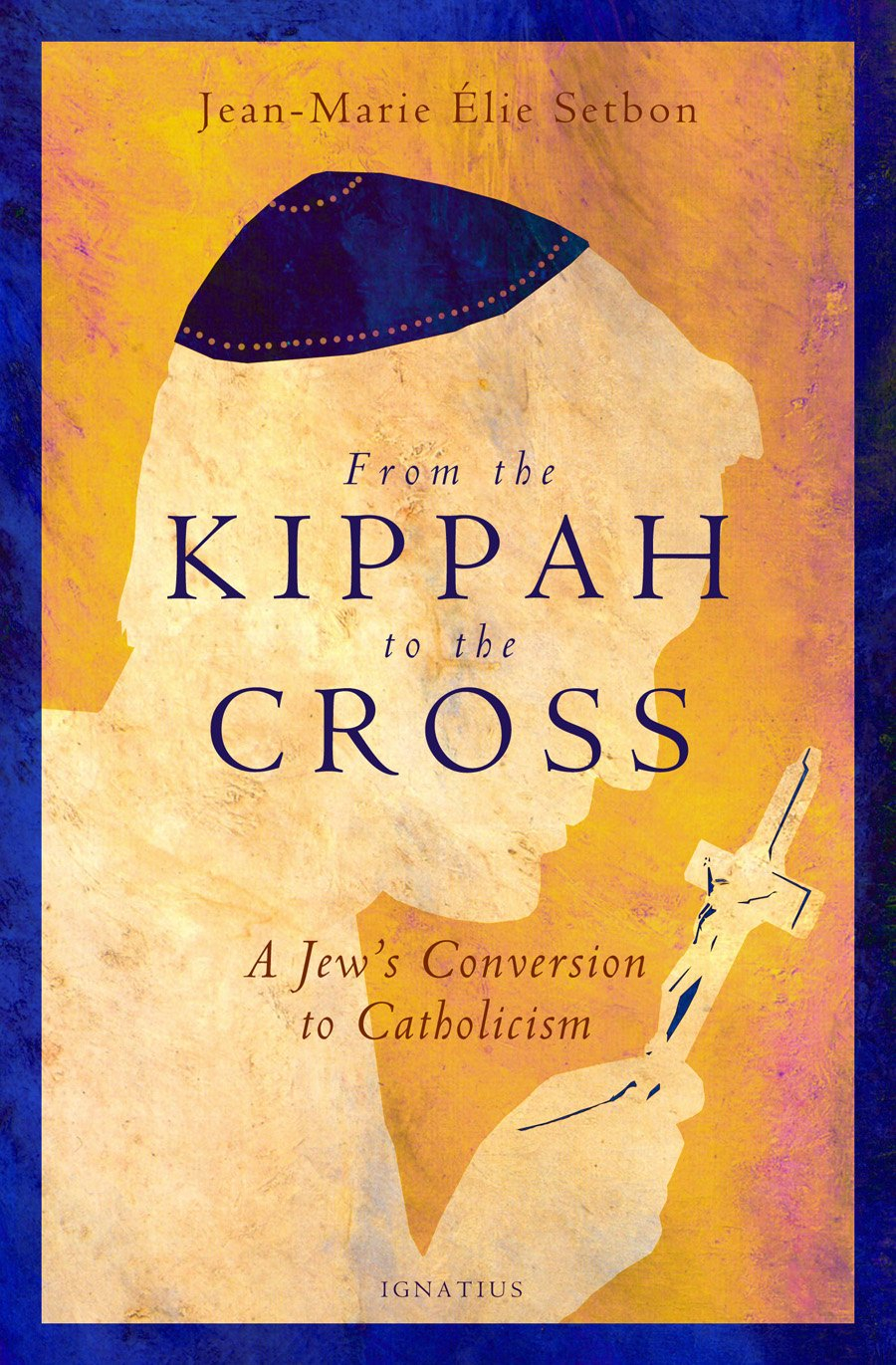 From the Kippah to the Cross: A Jew s Conversion to Catholicism
