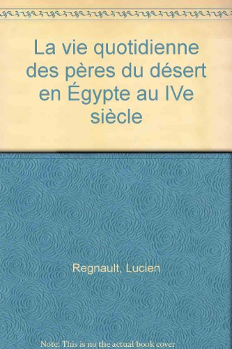 La Vie quotidienne des Pères du désert en Egypte au IVe siècle