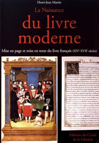 La naissance du livre moderne : mise en page et mise en texte du livre français (XIVe-XVIIe siècles)