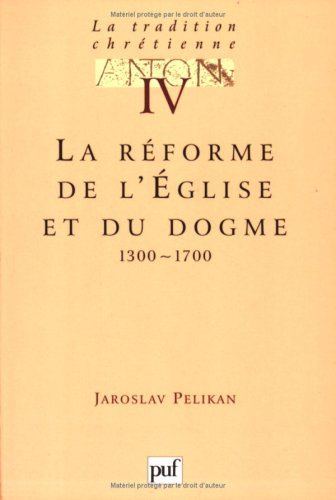 La tradition chrétienne : histoire du développement de la doctrine. Vol. 4. La réforme de l'Eglise e