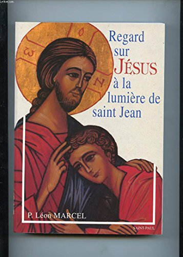 Regard sur Jésus à la lumière de saint Jean