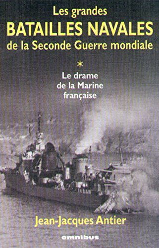Les grandes batailles navales de la Seconde Guerre mondiale. Vol. 1. Le drame de la marine française