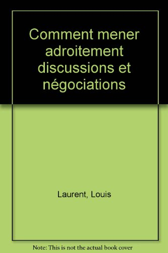Comment mener adroitement discussions et négociations