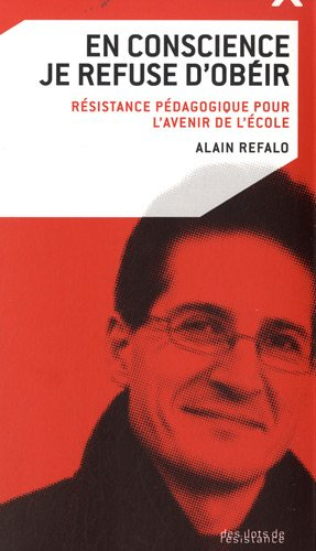 En conscience, je refuse d'obéir : résistance pédagogique pour l'avenir de l'école