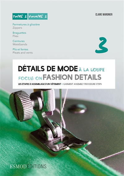 Détails de mode à la loupe. Vol. 3. Fermetures à glissière, braguettes, ceintures, plis et fentes. S
