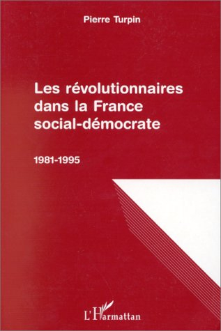 Les révolutionnaires dans la France social-démocrate, 1981-1995