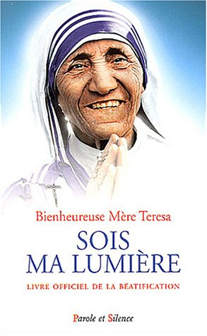 Sois ma lumière : Bienheureuse Teresa de Calcutta