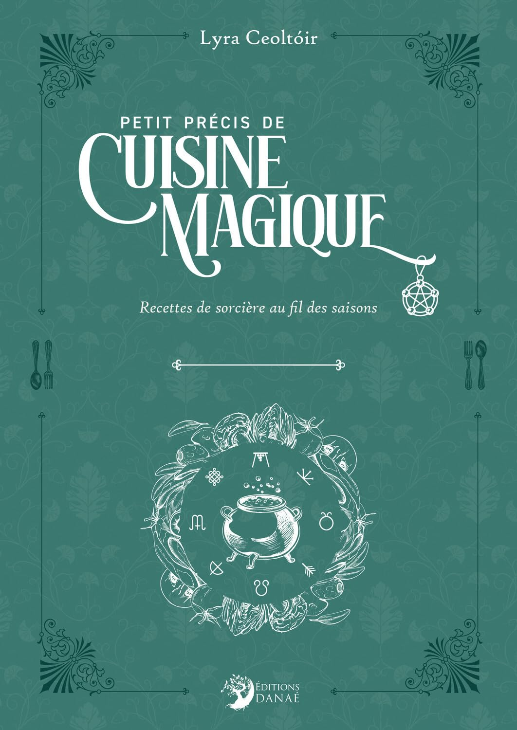 Petit précis de cuisine magique : recettes de sorcière au fil des saisons