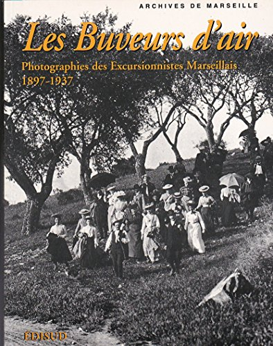 Les buveurs d'air : photographies des Excursionnistes marseillais, 1897-1937 : archives de la ville 