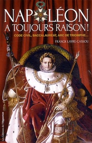 Napoléon a toujours raison : code civil, baccalauréat, arc de triomphe...