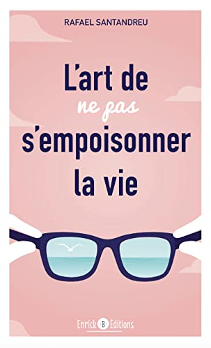 L'art de ne pas s'empoisonner la vie