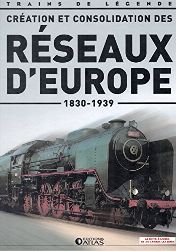 Création et consolidation des réseaux d'Europe, 1830 - 1939, Trains de légende, Transport, Rail, Fer