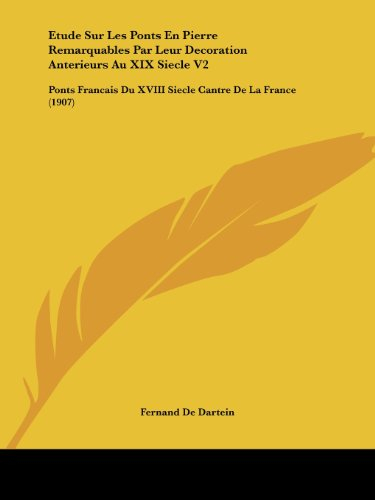Etude Sur Les Ponts En Pierre Remarquables Par Leur Decoration Anterieurs Au XIX Siecle V2: Ponts Fr