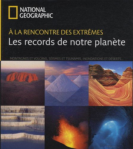 A la rencontre des extrêmes : les records de notre planète : montagnes et volcans, séismes et tsunam