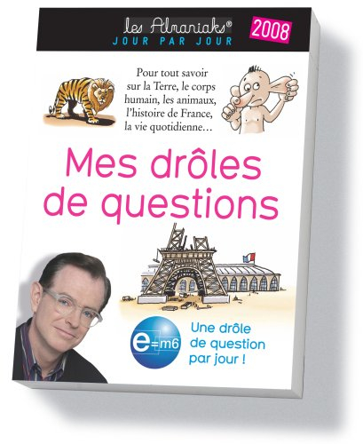 Mes drôles de questions, 2008 : pour tout savoir sur la Terre, le corps humain, les animaux, l'histo