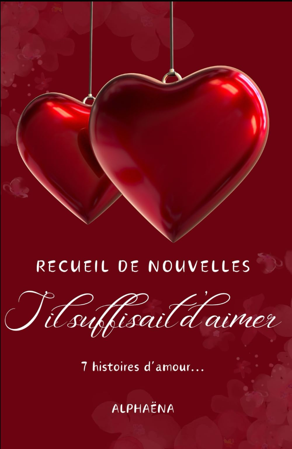 RECUEIL DE NOUVELLES: S'il suffisait d'aimer
