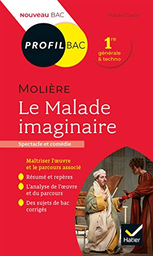 Molière, Le malade imaginaire (1673) : spectacle et comédie : 1re générale & techno, nouveau bac