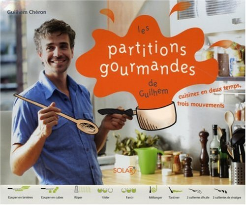 Les partitions gourmandes de Guilhem : cuisinez en deux temps, trois mouvements