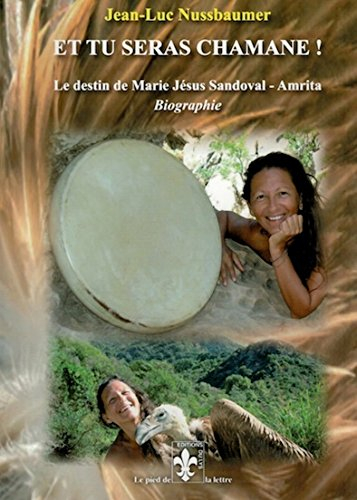 Et tu seras chamane ! : le destin de Marie Jésus Sandoval-Amrita : biographie