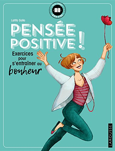 Pensée positive ! : exercices pour s'entraîner au bonheur