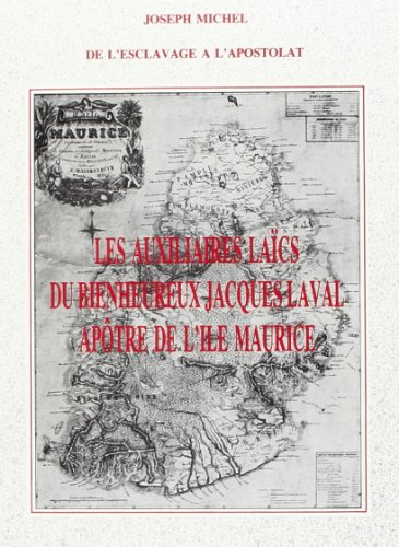 Les Auxiliaires laïcs du bienheureux Jacques Laval, apôtre de l'île Maurice : de l'esclavage à l'apo