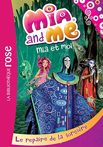 Mia and me. Vol. 4. Le repaire de la sorcière. Mia et moi. Vol. 4. Le repaire de la sorcière