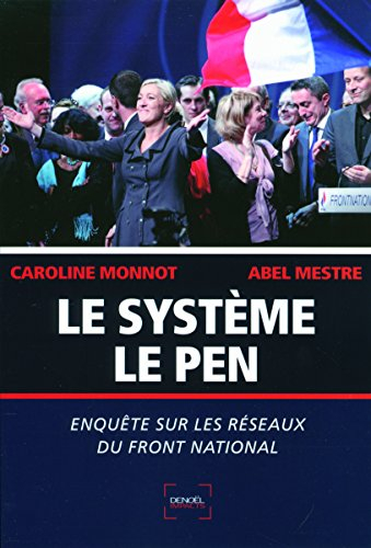 Le système Le Pen : enquête sur les réseaux du Front national