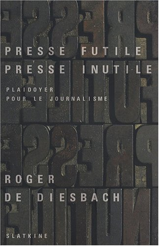 Presse futile, presse inutile : plaidoyer pour le journalisme