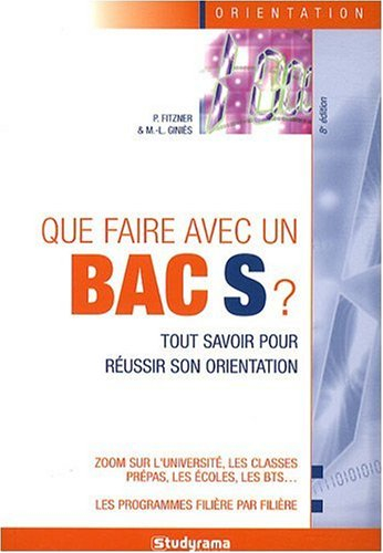 Que faire avec un bac S ? : tout savoir pour réussir son orientation
