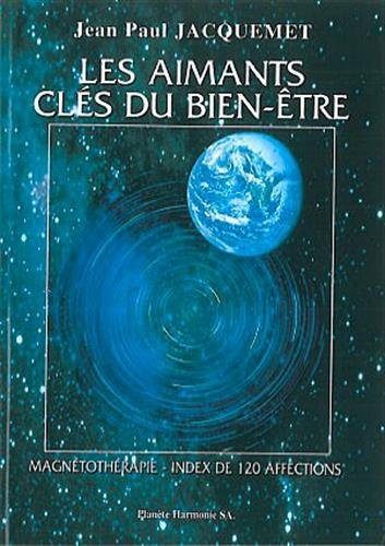Les aimants clés du bien-être : magnétothérapie : index de 120 affections