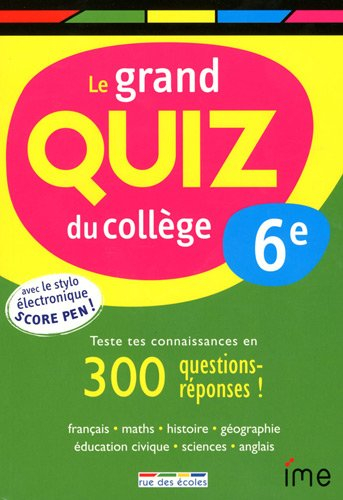 Le grand quiz du collège, 6e : teste tes connaissances en 300 questions-réponses ! : français, maths