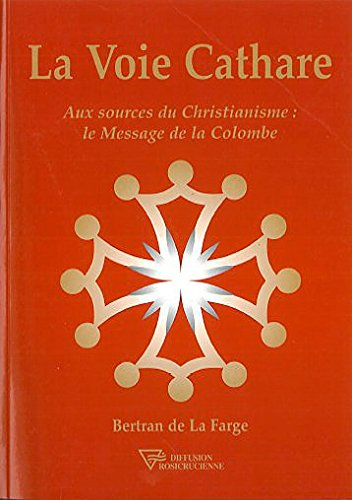 La voie cathare : aux sources du christianisme : le message de la colombe