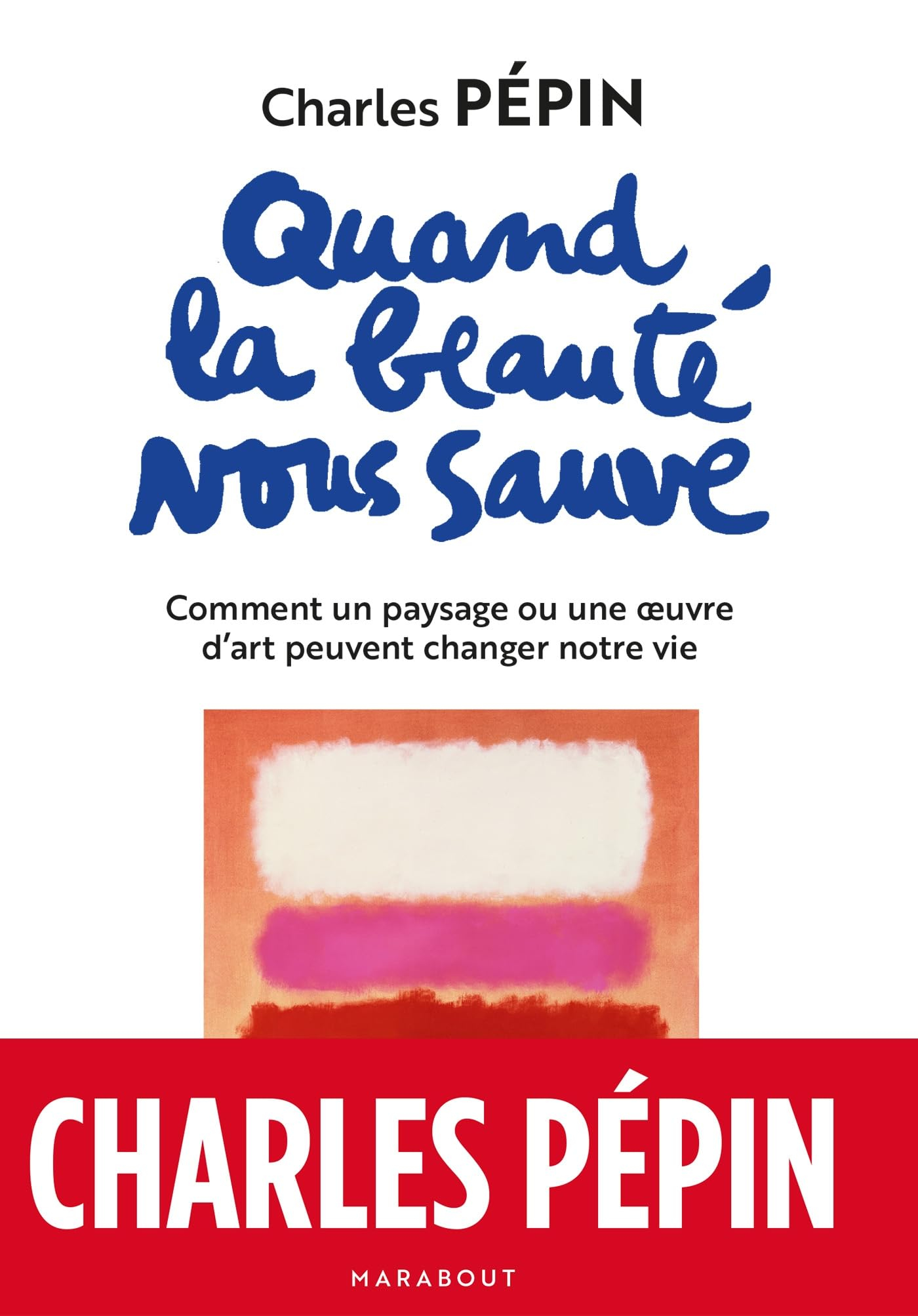 Quand la beauté nous sauve : comment un paysage ou une oeuvre d'art peuvent changer notre vie