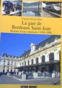 La gare de Bordeaux Saint-Jean : histoire d'une centenaire (1898-1998)