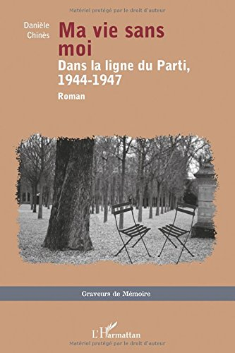 Ma vie sans moi : dans la ligne du Parti, 1944-1947