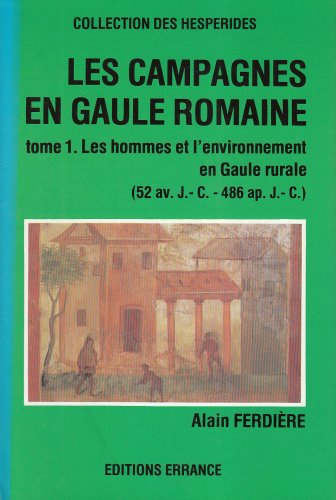 Les Campagnes en Gaule romaine. Vol. 1. Les Hommes et l'environnement en Gaule rurale : 52 av. J.-C.